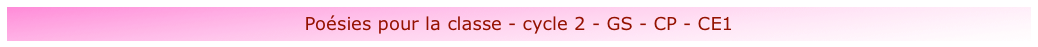 Poésies pour la classe - cycle 2 - GS - CP - CE1